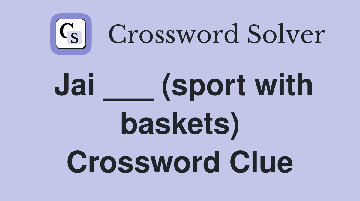 Jai ___ (sport with baskets) Crossword Clue Answers Crossword Solver